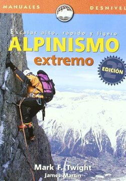 portada Alpinismo Extremo, Escalar Alto, Rápido y Ligero (in Spanish)