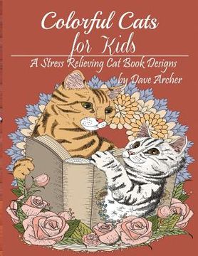 portada Colorful Cats for Kid: A Stress Relieving Cat Book Design for Kid (en Inglés)