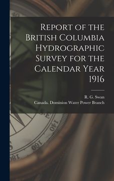 portada Report of the British Columbia Hydrographic Survey for the Calendar Year 1916 [microform]