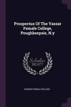 portada Prospectus Of The Vassar Female College, Poughkeepsie, N.y (en Inglés)