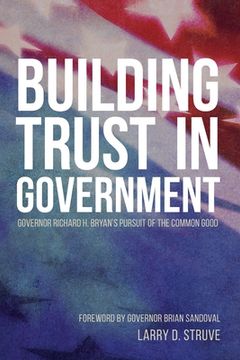portada Building Trust in Government: Governor Richard H. Bryan's Pursuit of the Common Good (in English)