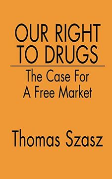 portada Our Right to Drugs: The Case for a Free Market (en Inglés)