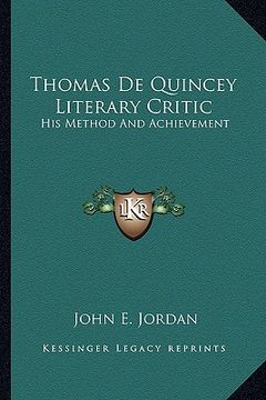 portada thomas de quincey literary critic: his method and achievement (en Inglés)