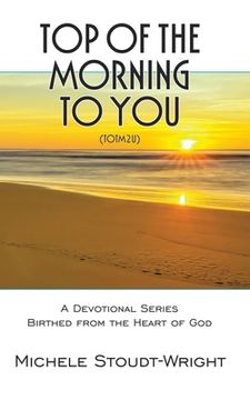 portada Top of the Morning to You - TOTM2U: A Devotional Series Birthed From The Heart Of God (in English)