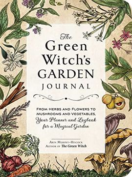 portada The Green Witch'S Garden Journal: From Herbs and Flowers to Mushrooms and Vegetables, Your Planner and Logbook for a Magical Garden (Green Witch Witchcraft Series) (in English)