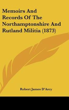 portada memoirs and records of the northamptonshire and rutland militia (1873) (en Inglés)
