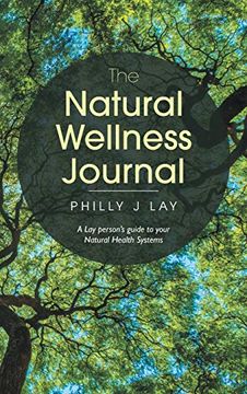 portada The Natural Wellness Journal: A lay Person'S Guide to Your Natural Health Systems Through Meditation, Breathwork, Gratitude and Over 50 Simple. Mind, Body, Soul. Everything is Connected. (in English)