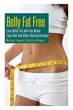 portada Belly Fat Free: Lose Belly Fat with the Blood Type Diet and Other Dieting Recipes