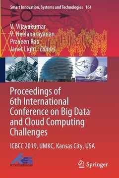 portada Proceedings of 6th International Conference on Big Data and Cloud Computing Challenges: Icbcc 2019, Umkc, Kansas City, USA (en Inglés)