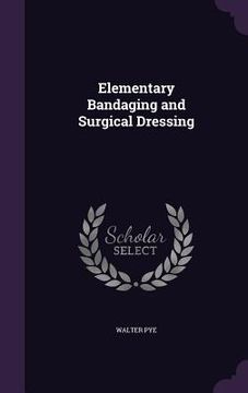 portada Elementary Bandaging and Surgical Dressing (in English)