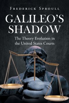 portada Galileos Shadow: The Theory Evolution in the United States Courts (en Inglés)