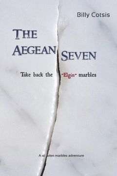 portada The Aegean Seven Take Back The Elgin Marbles: A Stolen Marbles Adventure (en Inglés)
