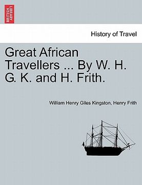 portada great african travellers ... by w. h. g. k. and h. frith. (en Inglés)