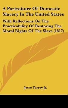 portada a portraiture of domestic slavery in the united states: with reflections on the practicability of restoring the moral rights of the slave (1817)
