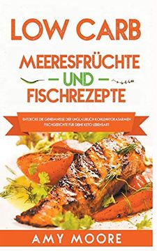 portada Low Carb Meeresfrüchte-Und Fischrezepte Entdecke die Geheimnisse der Unglaublich Kohlenhydratarmen Fischgerichte für Deine Keto Lebensart (in German)