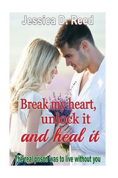 portada Break my heart, unlock it and heal it Books2: The real prison was to live withou (in English)