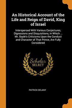 portada An Historical Account of the Life and Reign of David, King of Israel: Interspersed With Various Conjectures, Digressions and Disquisitions, in Which. Of That Prince, are Fully Considered (en Inglés)