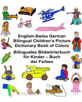 portada English-Swiss German Bilingual Children's Picture Dictionary Book of Colors Bilinguales Bildwörterbuch für Kinder - Buch der Farben