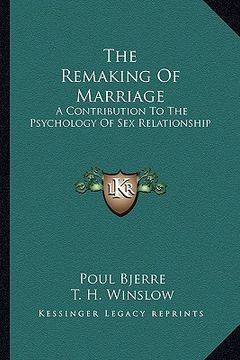 portada the remaking of marriage: a contribution to the psychology of sex relationship (en Inglés)