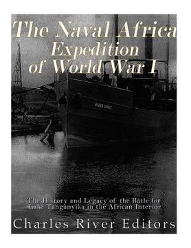 portada The Naval Africa Expedition of World War I: The History and Legacy of the Battle for Lake Tanganyika in the African Interior (in English)