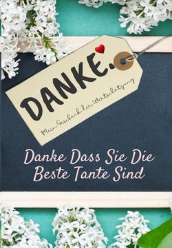 portada Danke Dass Sie Die Beste Tante Sind: Mein Geschenk der Wertschätzung: Vollfarbiges Geschenkbuch Geführte Fragen 6,61 x 9,61 Zoll (en Alemán)