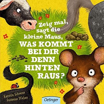 portada Zeig Mal, Sagt die Kleine Maus, was Kommt bei dir Denn Hinten Raus? (in German)