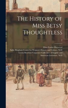 portada The History of Miss Betsy Thoughtless; 2 (en Inglés)