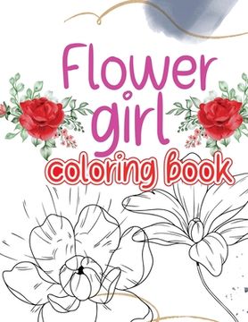 portada Flower girl coloring book: Coloring book with an original flower design for creative art activities friendly to girls and more (en Inglés)