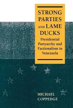 portada Strong Parties and Lame Ducks: Presidential Partyarchy and Factionalism in Venezuela (in English)