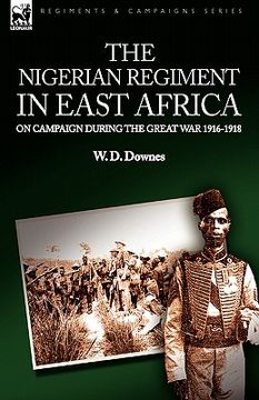 portada the nigerian regiment in east africa: on campaign during the great war 1916-1918 (en Inglés)