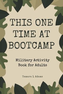 portada This One Time At Boot Camp: Military Activity Book for Adults (en Inglés)
