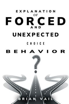 portada Explanation of forced and unexpected choice behavior (en Inglés)