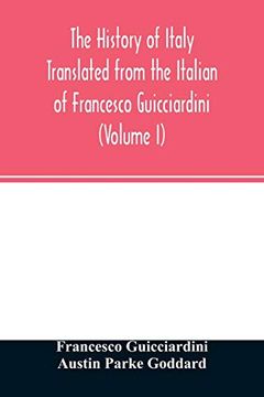 portada The History of Italy Translated From the Italian of Francesco Guicciardini (Volume i) (en Inglés)