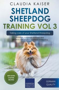 portada Shetland Sheepdog Training Vol 3 - Taking care of your Shetland Sheepdog: Nutrition, common diseases and general care of your Shetland Sheepdog (en Inglés)