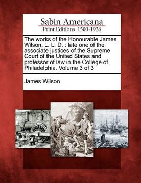 portada the works of the honourable james wilson, l. l. d.: late one of the associate justices of the supreme court of the united states and professor of law