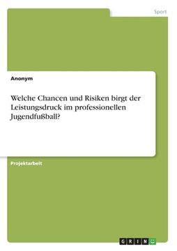 portada Welche Chancen und Risiken birgt der Leistungsdruck im professionellen Jugendfußball? (in German)