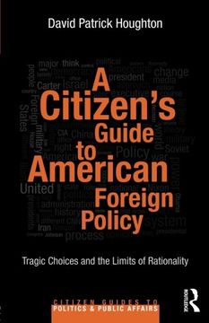 portada A Citizen’s Guide to American Foreign Policy: Tragic Choices and the Limits of Rationality (Citizen Guides to Politics and Public Affairs)