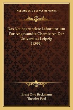 portada Das Neubegrundete Laboratorium Fur Angewandte Chemie An Der Universitat Leipzig (1899) (en Alemán)