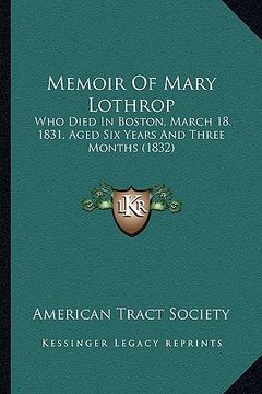 portada memoir of mary lothrop: who died in boston, march 18, 1831, aged six years and three months (1832) (en Inglés)