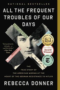 portada All the Frequent Troubles of our Days: The True Story of the American Woman at the Heart of the German Resistance to Hitler (en Inglés)