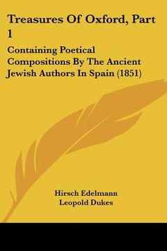 portada treasures of oxford, part 1: containing poetical compositions by the ancient jewish authors in spain (1851) (en Inglés)