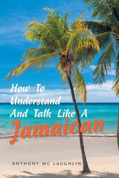 portada How to Understand and Talk Like a Jamaican (en Inglés)