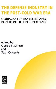 portada The Defense Industry in the Post-Cold war Era: Corporate Strategies and Public Policy Perspectives (Technology, Innovation, Entrepreneurship and Competitive Strategy) (en Inglés)