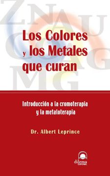 portada Los Colores y los Metales que Curan: Introduccion a la Cromoterap ia y la Metaloterapia