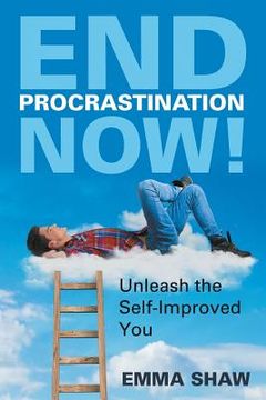 portada End Procrastination Now!: Unleash the Self-Improved You (en Inglés)