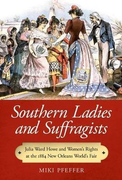portada Southern Ladies and Suffragists: Julia Ward Howe and Women's Rights at the 1884 New Orleans World's Fair