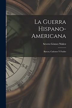portada La Guerra Hispano-Americana: Barcos, Cañones y Fusiles (in Spanish)