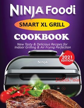 portada Ninja Foodi Smart XL Grill Cookbook #2021: New Tasty & Delicious Recipes For Indoor Grilling & Air Frying Perfection