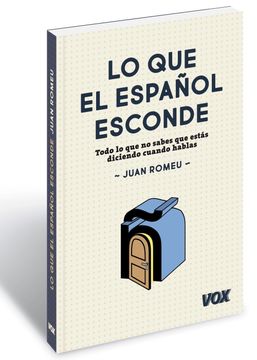 portada Lo que el Español Esconde: Todo lo que no Sabes que Estás Diciendo Cuando Hablas (Vox - Lengua Española - Manuales Prácticos)