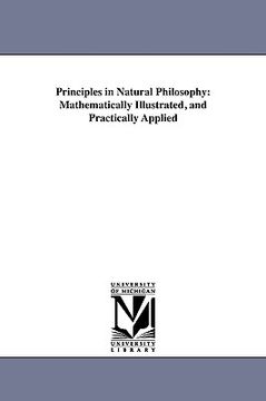 portada principles in natural philosophy: mathematically illustrated, and practically applied (en Inglés)